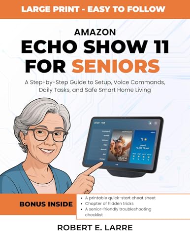 Amazon Echo Show 11 for Seniors: A Step-by-Step Guide to Setup, Voice Commands, Daily Tasks, and Safe Smart Home Living