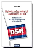  Die Deutsche Seereederei als Staatsreederei der DDR: Die Handelsflotte zwischen staatlicher Kontrolle und Freiheit auf See