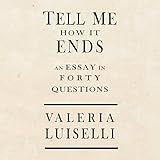 Tell Me How It Ends: An Essay in 40 Questions