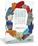 Handschuhe. Ihr Ratgeber zum Stricken von Fäustlingen und Fingerhandschuhen. Handschuhe Stricken leicht gemacht. Strickanleitungen für Erwachsene und ... zum Stricken von Faust- und Fingerhandschuhen