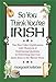 So You Think You're Irish