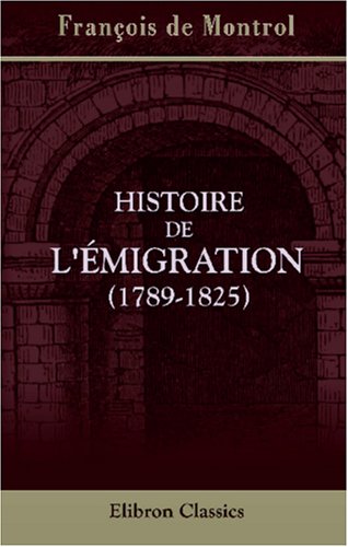 Histoire de l'émigration, (1789-1825) (French Edition)