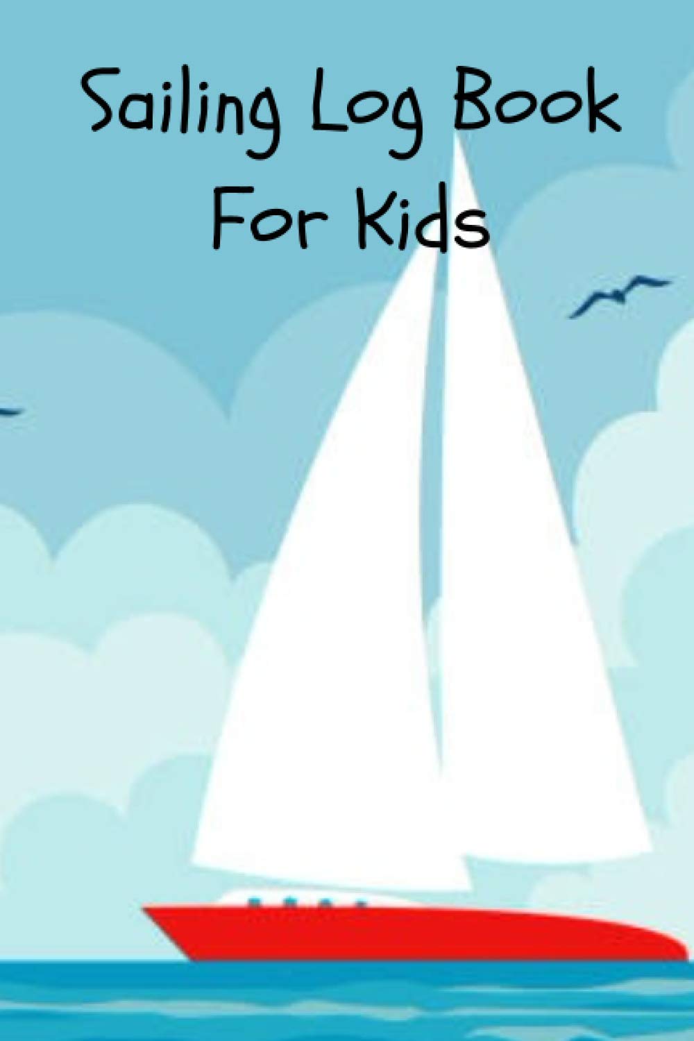 Sailing Book For Kids: A 6x9" Journal Perfect for Holidays, Anniversaries, Birthdays, Stocking Stuffers and other Special Occasions! Great for Sailors!
