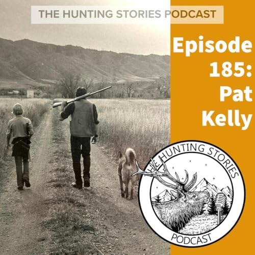 Ep 185 The Hunting Stories Podcast: Pat Kelly