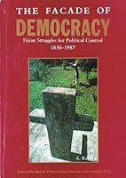 The facade of democracy: Fijian struggles for political control, 1830-1987 9822270011 Book Cover