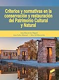  Criterios y normativas en la conservación y restauración del Patrimonio Cultural y Natural (Gestión, Intervención y Preservación del Patrimonio Cultural nº 13)