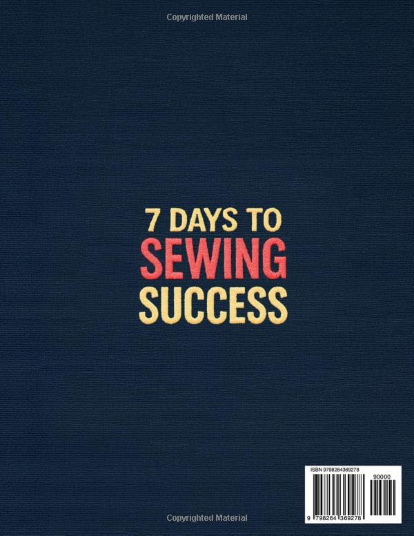 7 Days to Sewing Success: Fit Gorgeous, Practical Projects into Your Busy Schedule ,Even if You’re a Total Beginner. Enjoy Clear, Visual Guidance that Builds Confidence One Relaxing Stitch at a Time - Image 2