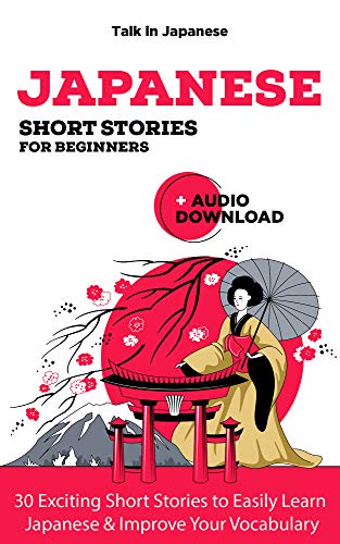 Japanese Short Stories for Beginners + Audio Download: Improve your Listening, Reading and Pronunciation Skills in Japanese