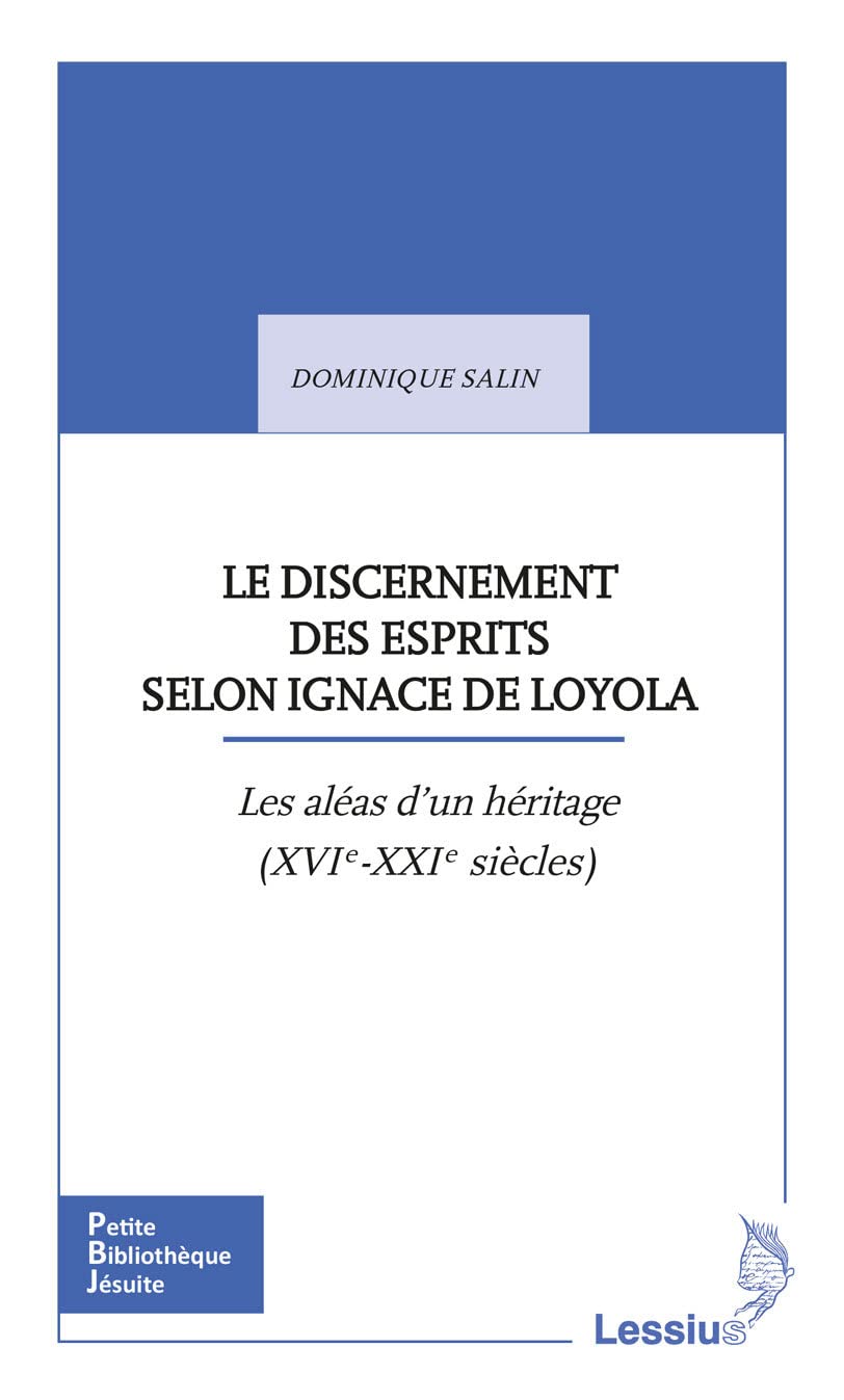 Le discernement des esprits selon Ignace de Loyola: Les aléas d'une transmission (XVIe-XXIe siècles)