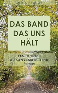 Das Band das uns hält: Familienleben als Gen Z laufen lernte. Roman