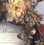 Wreaths: Techniques and Materials...Step-By-Step Projects...Creative Ideas for the Year Round