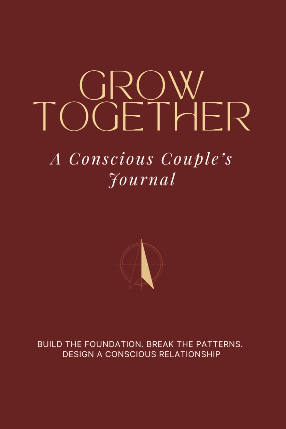 GROW TOGETHER: A Conscious Couple's Journal