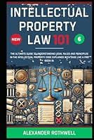 Intellectual Property Law 101: The Ultimate Guide to Understanding Legal Rules and Principles in the Intellectual Property Code Explained with Ease ... Phrases (Legal Vocabulary And Terminology)) B0F6BKKGBY Book Cover