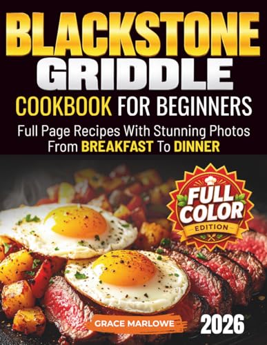 Blackstone Griddle Cookbook For Beginners: Full Page Recipes With Stunning Photos, From BREAKFAST To DINNER