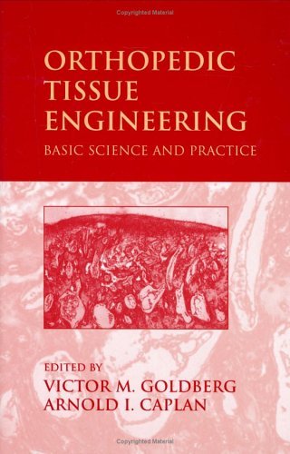 Orthopedic Tissue Engineering: Basic Science and Practice: Basic Science and Practices Orthopedic Tissue Engineering: Basic Science and Practice: Basic Science and Practices