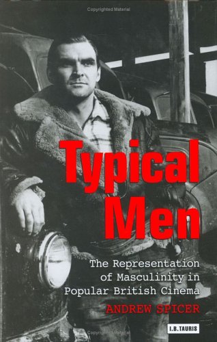 Typical Men: The Representation of Masculinity in Popular British Cinema (Cinema and Society)