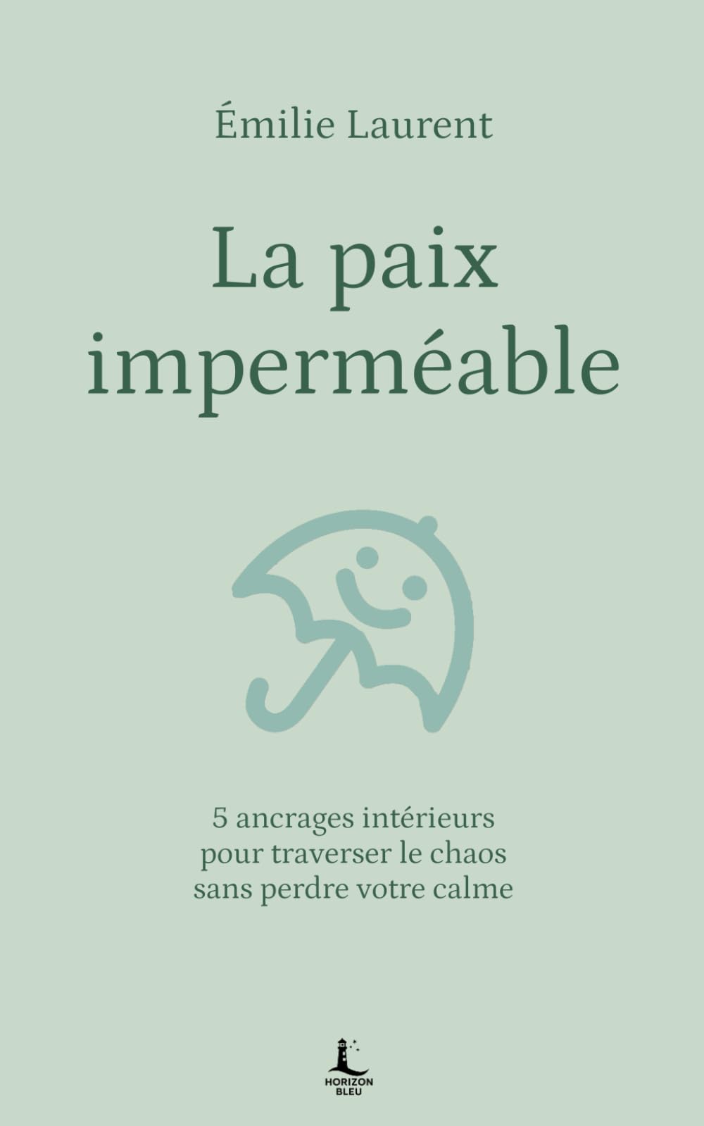 La paix imperméable: 5 ancrages intérieurs pour traverser le chaos sans perdre votre calme (Equilibre intérieur)