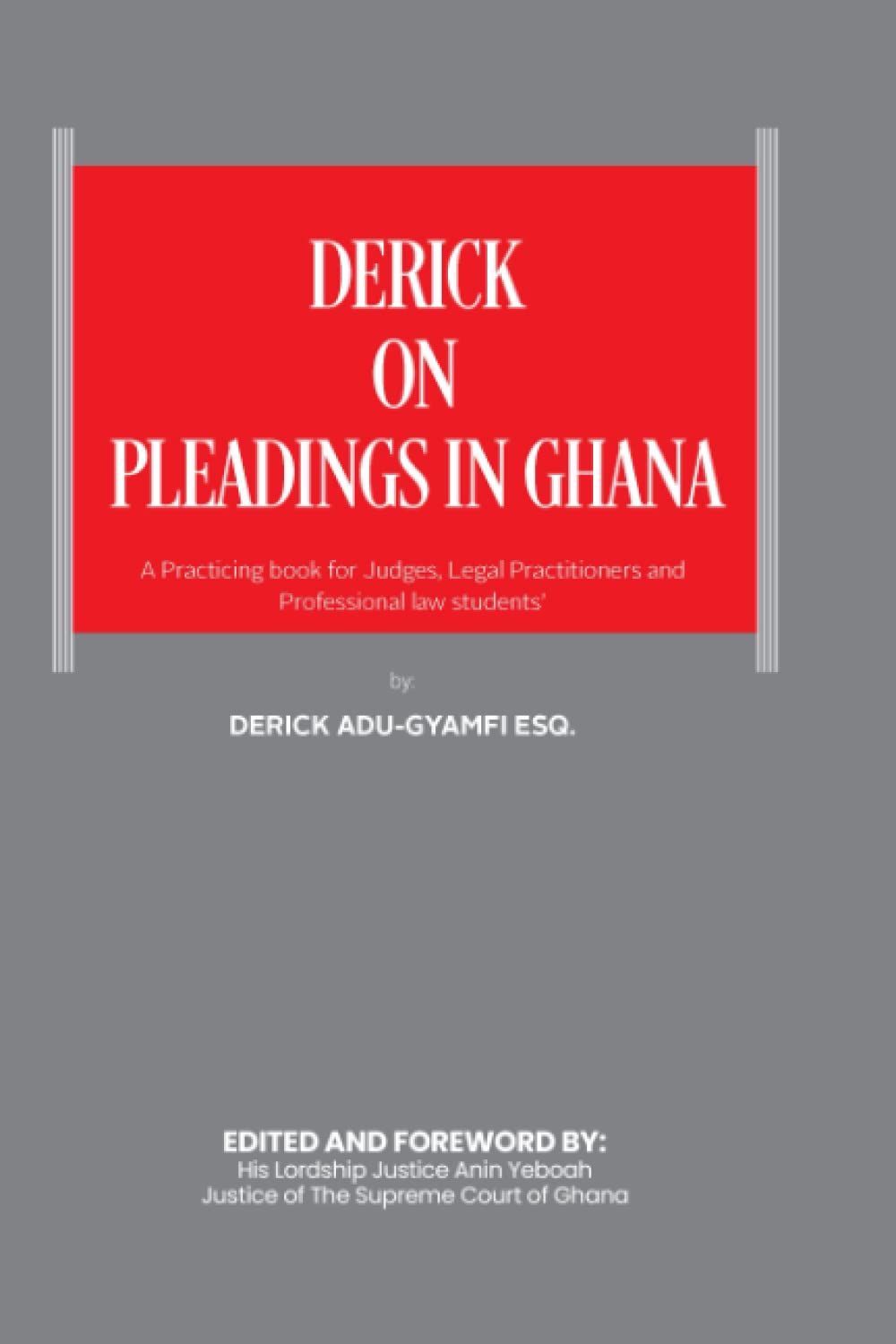 Derick on Pleadings in Ghana: A practical book for Judges, Legal Practitioners, and Professional Law Students’