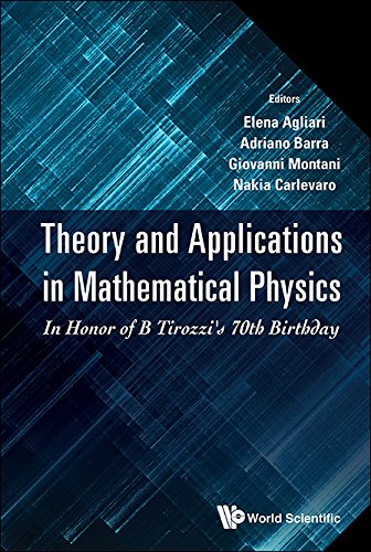 Theory And Applications In Mathematical Physics: In Honor Of B Tirozzi's 70th Birthday