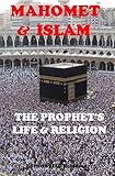 MAHOMET AND ISLAM: THE PROPHET'S LIFE AND RELIGION (English Edition)