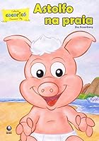 Astolfo Na Praia - Coleção Cocoricó Primeira Vez 8525044784 Book Cover