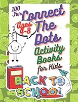 100 Fun Connect The Dots Activity Books for Kids Ages 4-8: Challenging and Fun Dot to Dot Puzzles, Easy Connect the Dots, Dot to Dot Worksheets, ... T B08F6RCCWX Book Cover