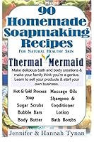 Soapmaking: 90 Homemade Soap Making Recipes for Natural Healthy Skin: Volume 1 1535058986 Book Cover