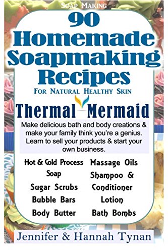 Soapmaking: 90 Homemade Soap Making Recipes for Natural Healthy Skin (Thermal Mermaid)