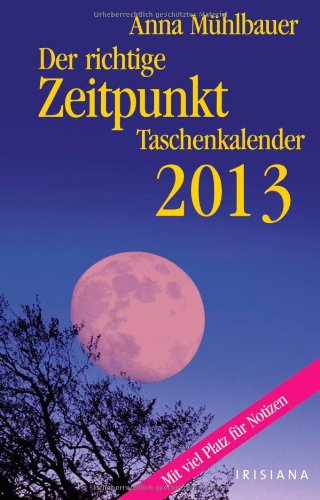 Der richtige Zeitpunkt 2013 Taschenkalender Der richtige Zeitpunkt 2013 Taschenkalender