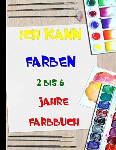 Ich kann FARBEN 2 bis 6 Jahre FARBBUCH: Malbuch für kleine Kinder von 2 bis 6 Jahren