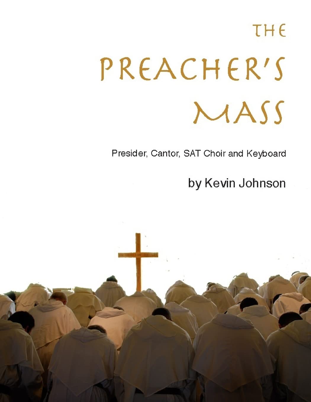 The Preacher's Mass: A Catholic Mass Setting for Presider, Cantor, Choir, Piano and Guitar