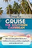 Southern Caribbean Cruise Guide: Port-by-Port Travel Guide to Aruba, Curaçao, Bonaire, Barbados, St Lucia, St Kitts, Tortola, Dominica & Grenada with ... Local Food, DIY Days & Money-Saving Tips