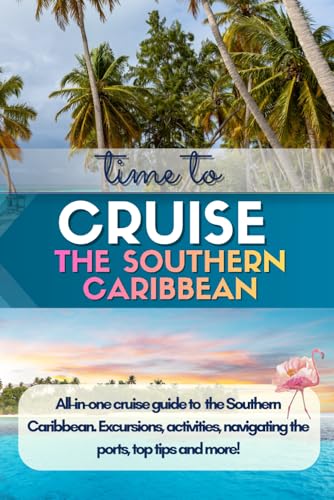 Southern Caribbean Cruise Guide: Port-by-Port Travel Guide to Aruba, Curaçao, Bonaire, Barbados, St Lucia, St Kitts, Tortola, Dominica & Grenada with ... Local Food, DIY Days & Money-Saving Tips