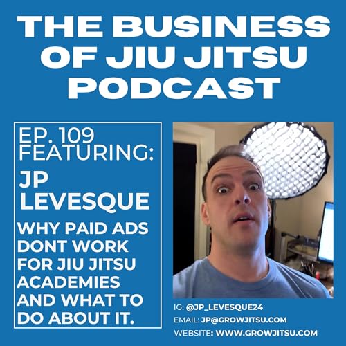 Ep. 109 - Why Paid Ads Don't Work For Most BJJ Academies