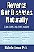 Reverse Gut Diseases Naturally: Cures for Crohn's Disease, Ulcerative Colitis, Celiac Disease, IBS, and More (English Edition)