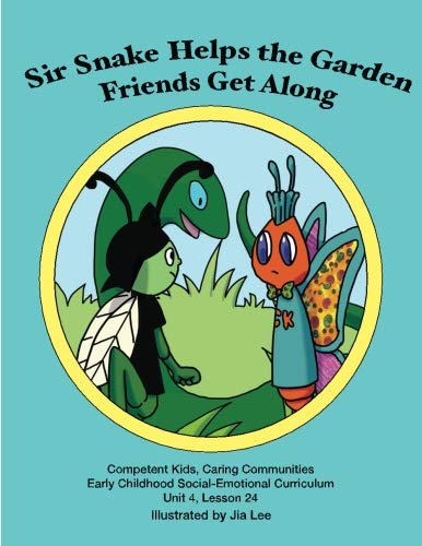 LW Unit 4, Lesson 24 Sir Snake Helps the Garden Friends Get Along (Competent Kids, Caring Communities Early Childhood Social Emotional Curriculum LW)