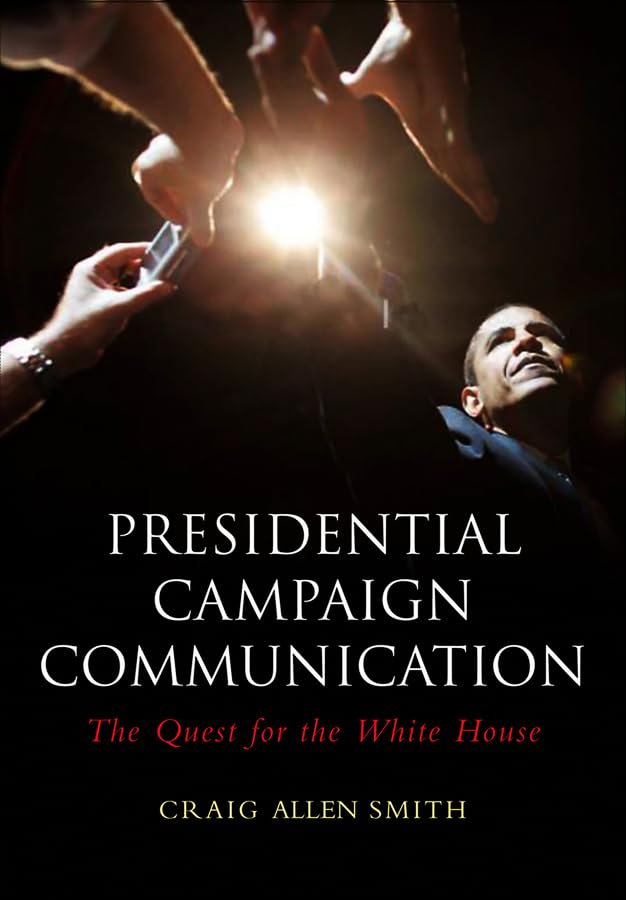 Presidential Campaign Communication: The Quest for the White House