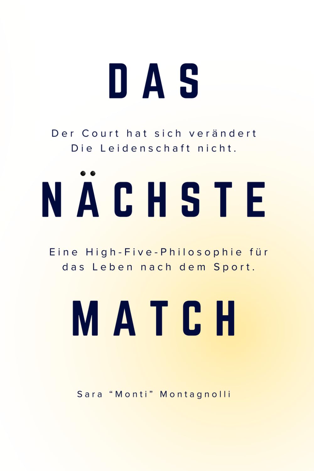 Das nächste Match: Der Court hat sich verändert. Die Leidenschaft nicht. Eine High Five Philosophie für ein Leben nach dem Sport