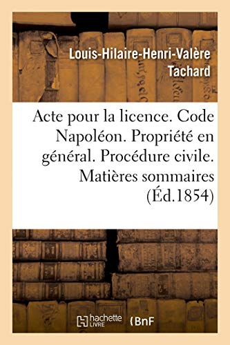 Acte pour la licence. Code Napoléon. La Propriété en général. Procédure civile. Matières sommaires: Code pénal. Des Personnes civilement responsables. ... Toulouse. Faculté de droit (French Edition)