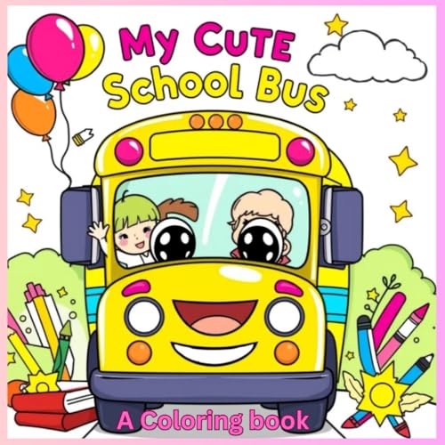 My Cute School Bus coloring book: Fun and Easy Coloring Pages for Kids Ages 2–8 above - Adorable School Bus Adventures to Color and Enjoy-A Cute and Creative Coloring Journey