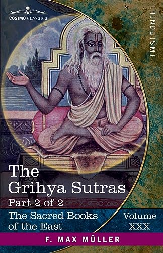 The Grihya Sutras, Part 2 of 2: Rules of Vedic Domestic Ceremonies-Gobhila, Hiranyakesin, Apastamba; Apastamba Yagña Paribhasha-Sutras (The Sacred Books of the East (Volume 30 of 50))