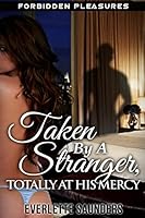 Forbidden Pleasures: Taken by a Stranger, Totally at His Mercy. Taboo Rough Unprotected Short Story 151180176X Book Cover