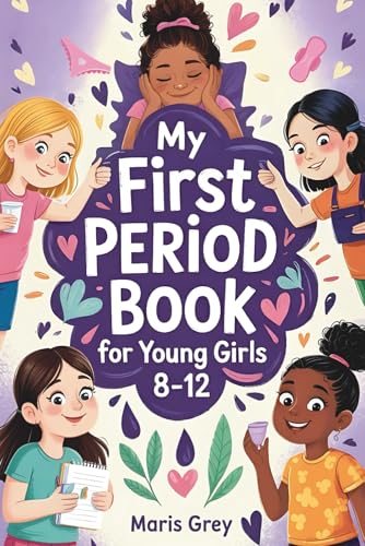 My First Period Book for Young Girls 8-12: The Complete Guide for Tweens About Growing Up, Menstrual Hygiene, and Self-Care During Puberty