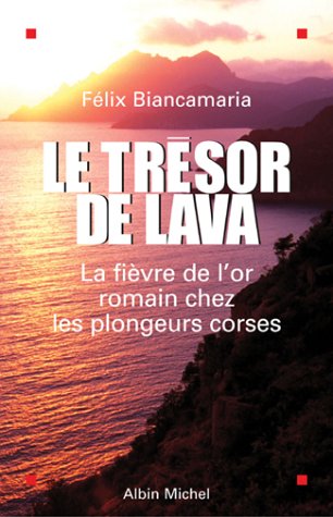 Télécharger Le Trésor de Lava : La Fièvre de l'or romain chez les plongeurs corses livre En ligne