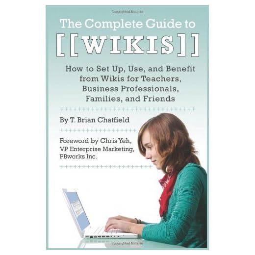 The Complete Guide to Wikis: How to Set Up, Use, and Benefit from Wikis for Teachers, Business Professionals, Families, and Friends