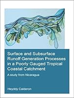 Surface and Subsurface Runoff Generation Processes in a Poorly Gauged Tropical Coastal Catchment: A Study from Nicaragua 1138027588 Book Cover
