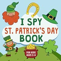 I Spy St Patrick's Day Book For Kids Ages 2-4: St Patricks Day Activity Book for Preschoolers & Toddlers I Perfect Leprechaun Gift for Boys and Girls B0BW363R8B Book Cover