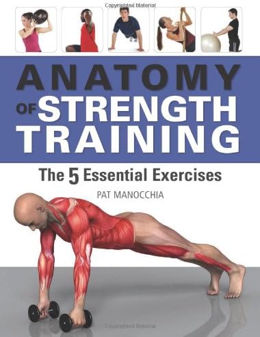 Anatomy of Strength Training: The 5 Essential Exercises Paperback – 1 Dec. 2010