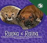 Ruuxa & Raina: A Cheetah and Dog's True Story of Friendship and Miracles