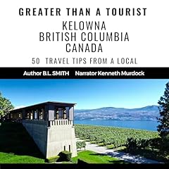 Couverture de Greater than a Tourist: Kelowna, British Columbia, Canada